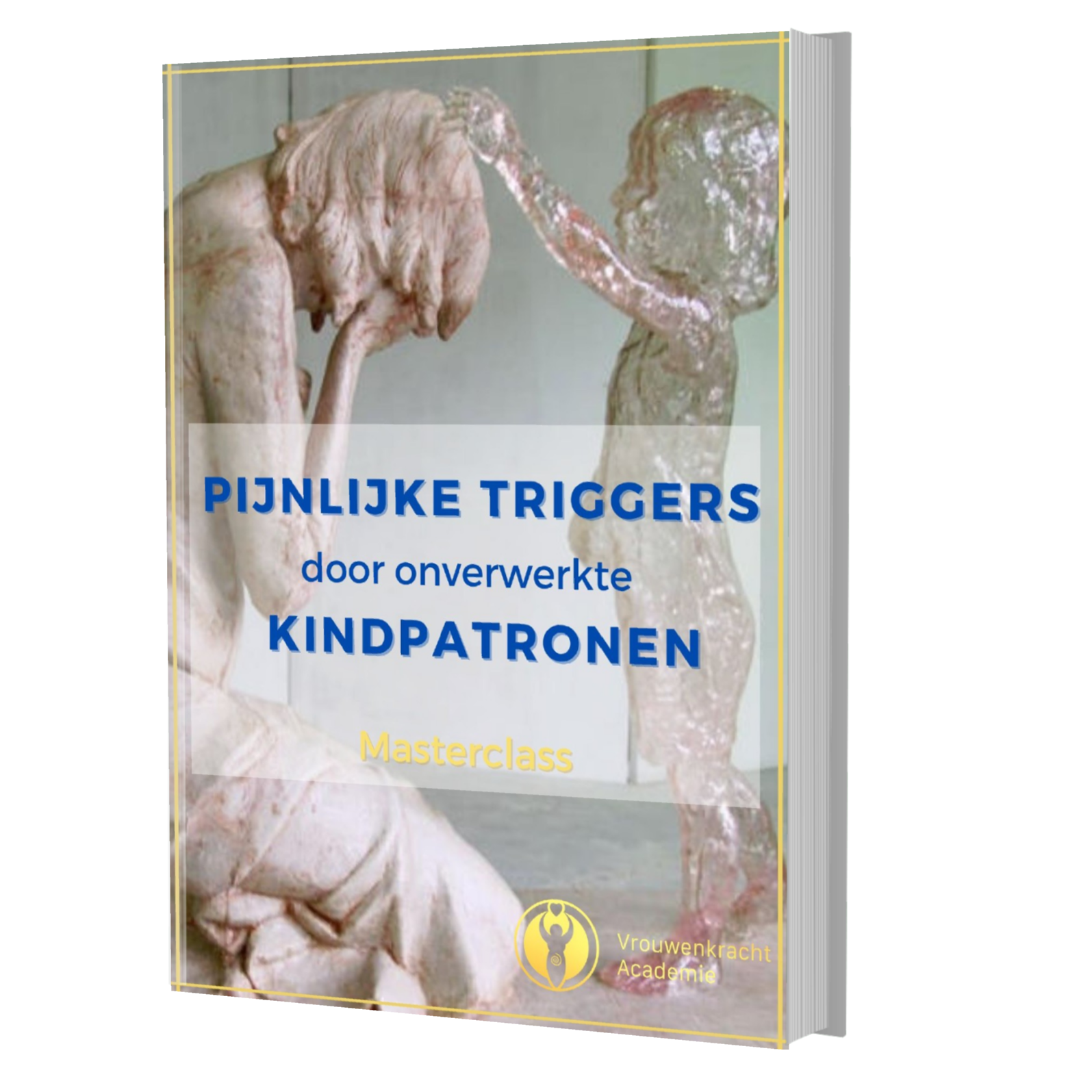 63. Masterclass - Pijnlijke triggers door onverwerkte kindpatronen